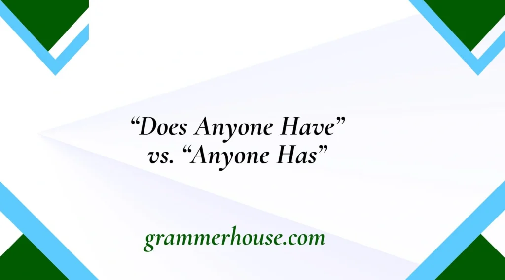 “Does Anyone Have” vs. “Anyone Has”