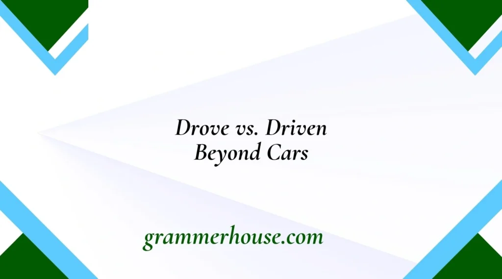 Drove vs. Driven Beyond Cars
