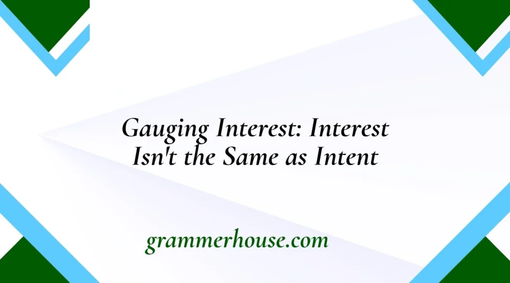 Gauging Interest: Interest Isn't the Same as Intent