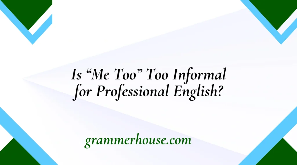 Is “Me Too” Too Informal for Professional English?