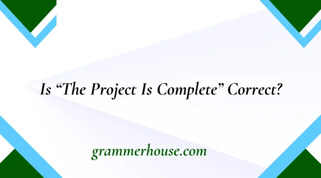 Is “The Project Is Complete” Correct