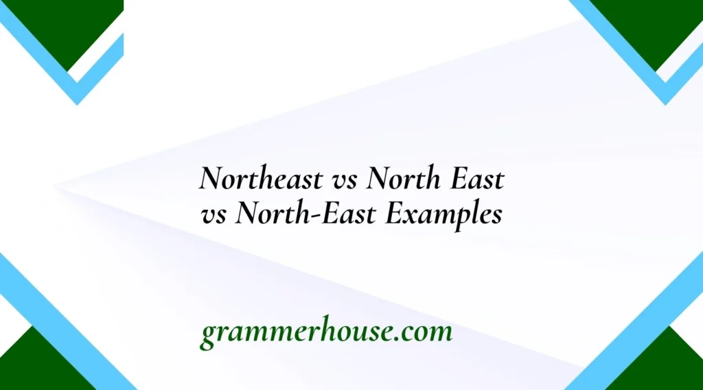 Northeast vs North East vs North-East Examples