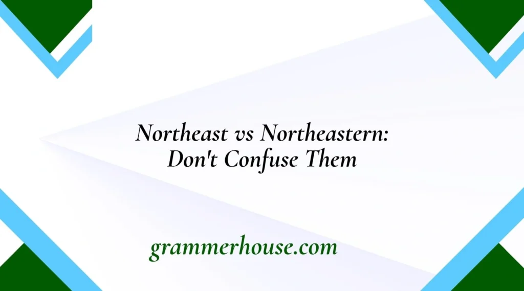 Northeast vs Northeastern: Don't Confuse Them