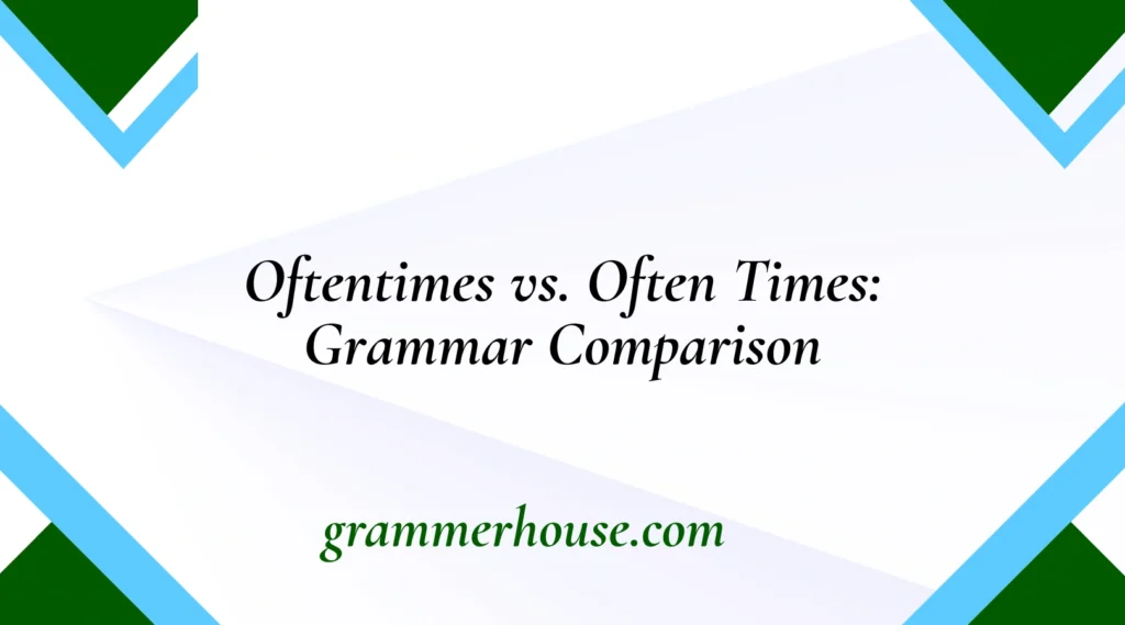 Oftentimes vs. Often Times: Grammar Comparison