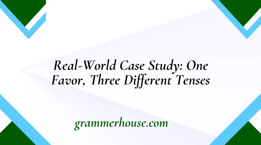 Real-World Case Study: One Favor, Three Different Tenses