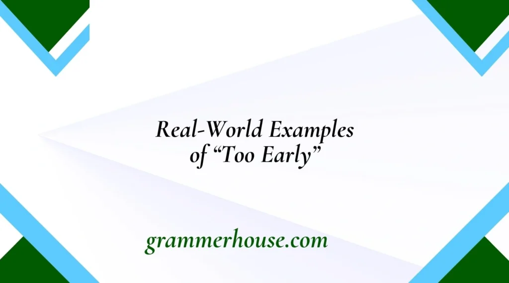 Real-World Examples of “Too Early”