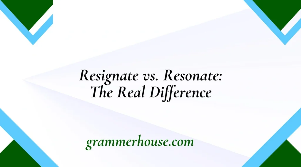 Resignate vs. Resonate: The Real Difference