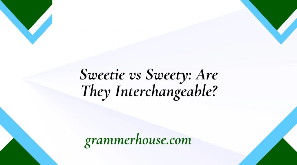 Sweetie vs Sweety: Are They Interchangeable?