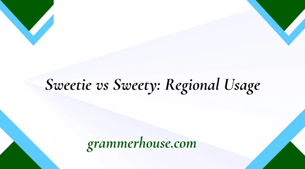 Sweetie vs Sweety: Regional Usage