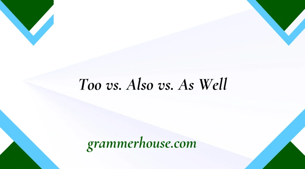 Too vs. Also vs. As Well