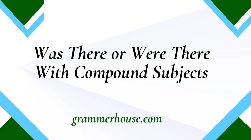 Was There or Were There With Compound Subjects