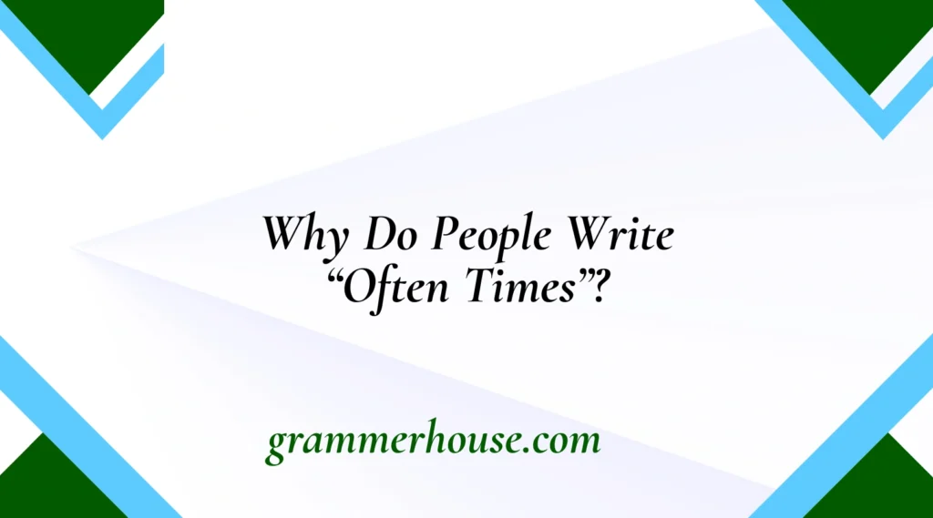 Why Do People Write “Often Times”