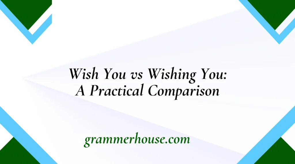 Wish You vs Wishing You: A Practical Comparison