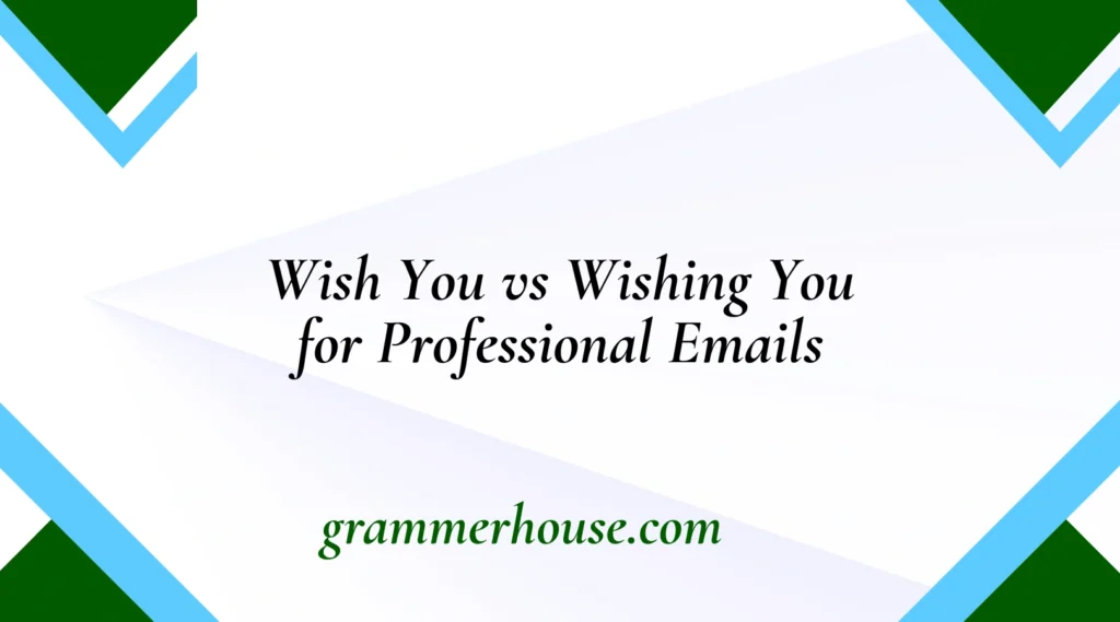 Wish You vs Wishing You for Professional Emails