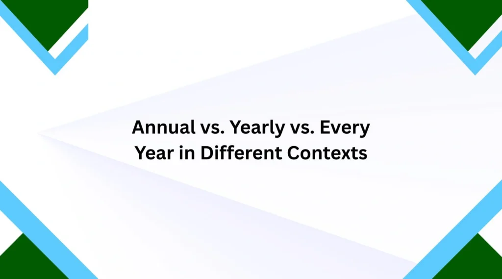 Annual vs. Yearly vs. Every Year in Different Contexts