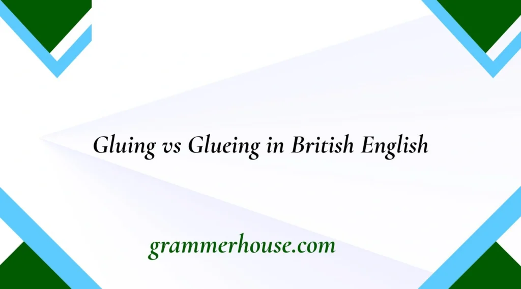 Gluing vs Glueing in British English