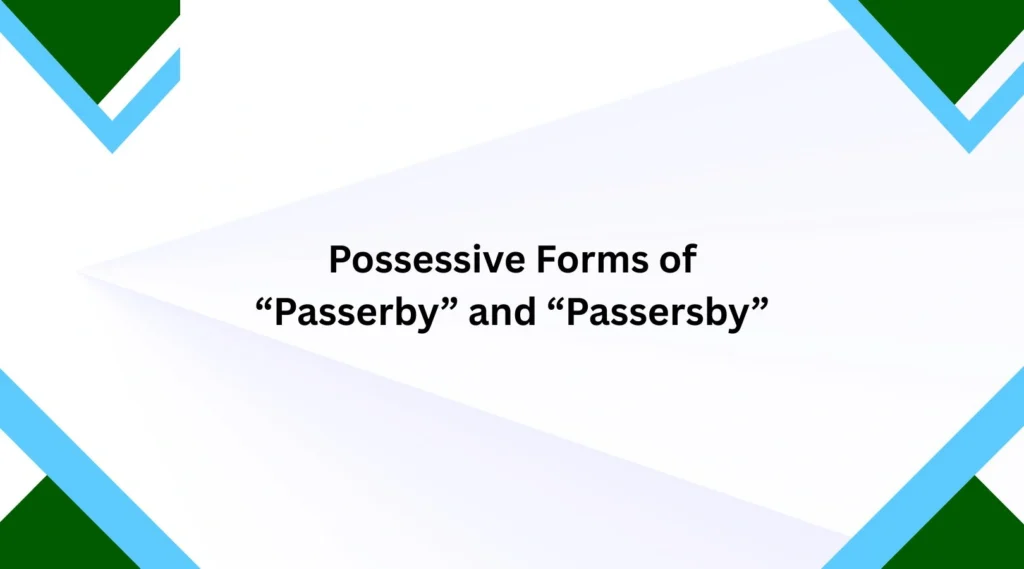 Possessive Forms of “Passerby” and “Passersby”