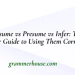 Assume vs Presume vs Infer