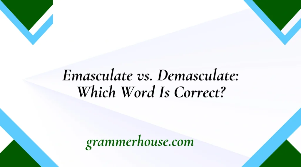 Emasculate vs. Demasculate