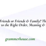 Family & Friends or Friends & Family