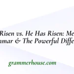 He Is Risen vs. He Has Risen