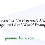 “In Process” vs “In Progress”