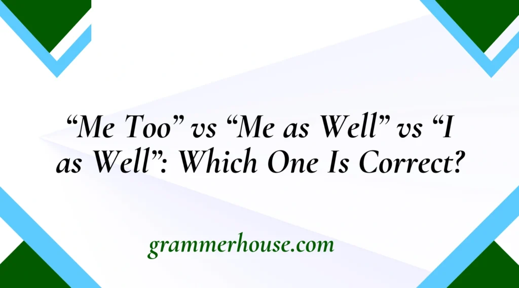 “Me Too” vs “Me as Well” vs “I as Well”
