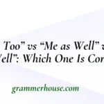 “Me Too” vs “Me as Well” vs “I as Well”