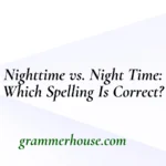 Nighttime vs. Night Time: Which Spelling Is Correct?