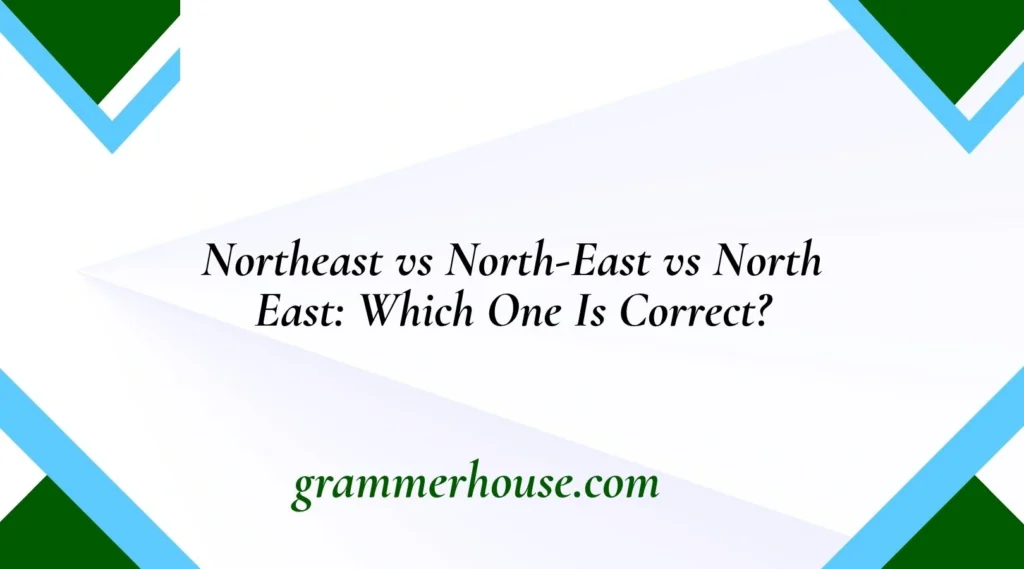 Northeast vs North-East vs North East