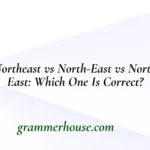 Northeast vs North-East vs North East