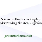 Screen vs Monitor vs Display