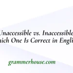 Unaccessible vs. Inaccessible