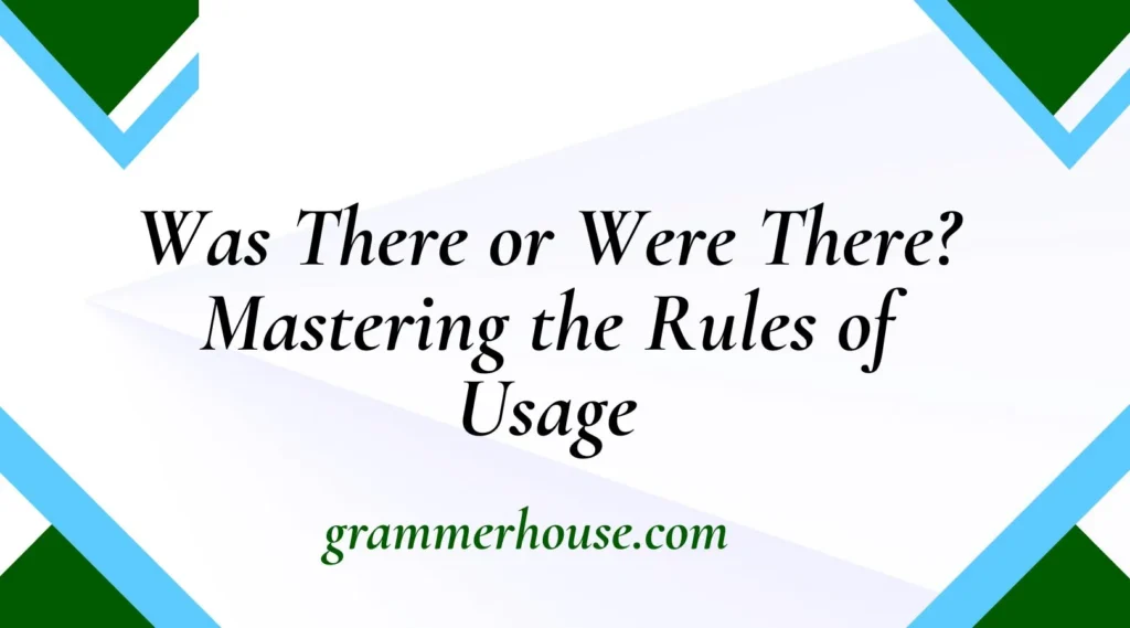 Was There or Were There? Mastering the Rules of Usage