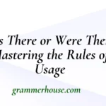 Was There or Were There? Mastering the Rules of Usage