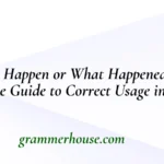 What Happen or What Happened? The Complete Guide to Correct Usage in English