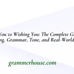 Wish You vs Wishing You