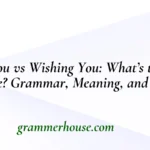 Wish You vs Wishing You