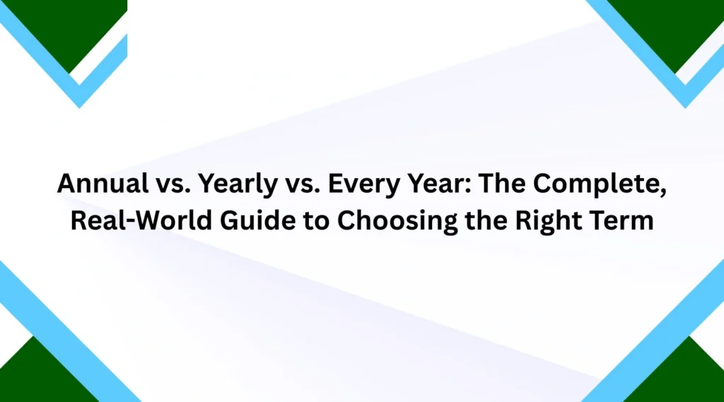 Annual vs. Yearly vs. Every Year