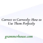 Correct vs Correctly