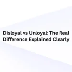 Disloyal vs Unloyal
