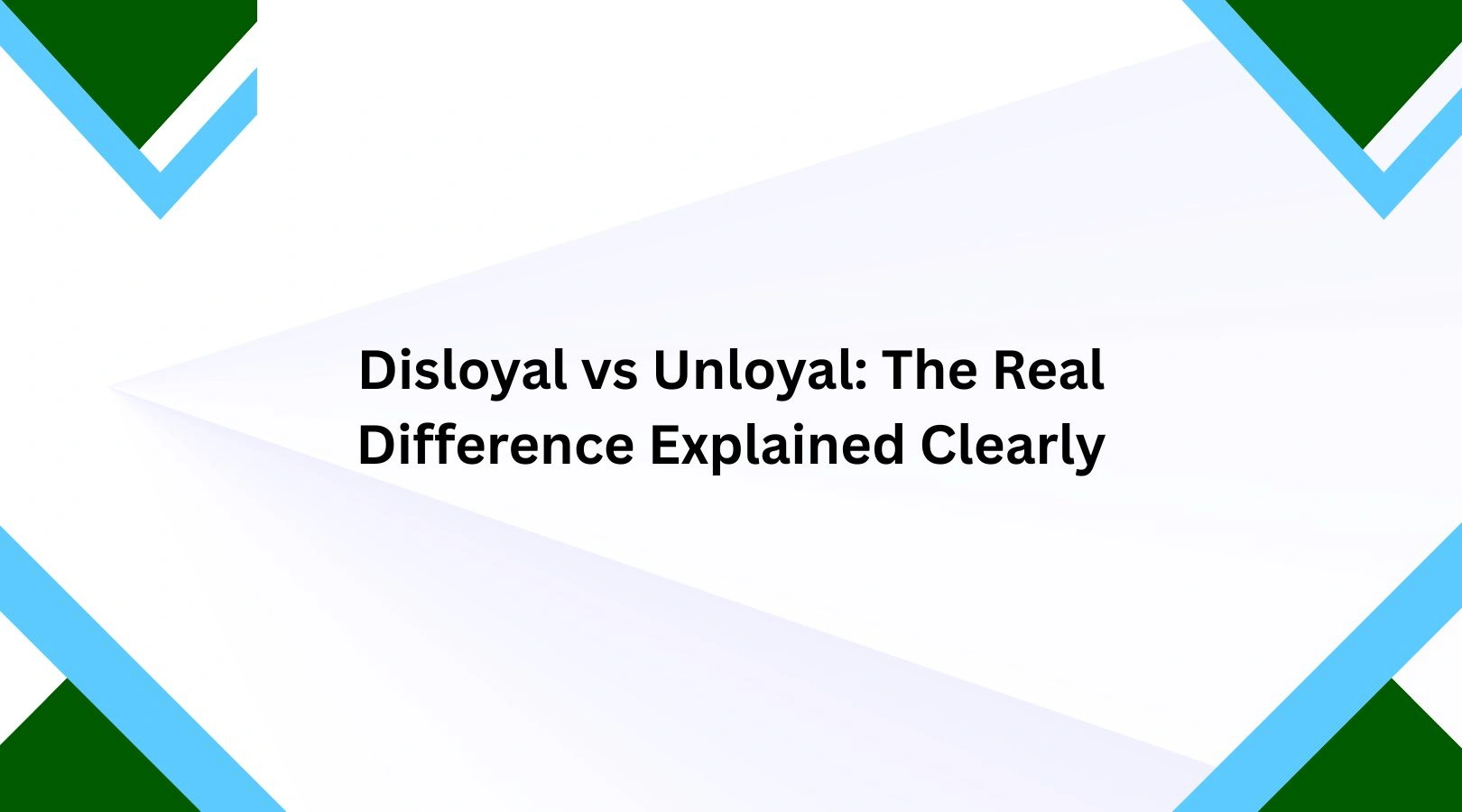 Disloyal vs Unloyal