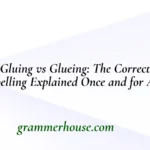 Gluing vs Glueing: The Correct Spelling Explained Once and for All