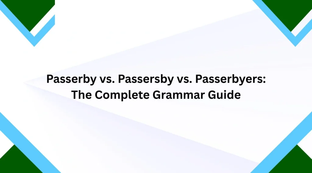 Passerby vs. Passersby vs. Passerbyers: The Complete Grammar Guide